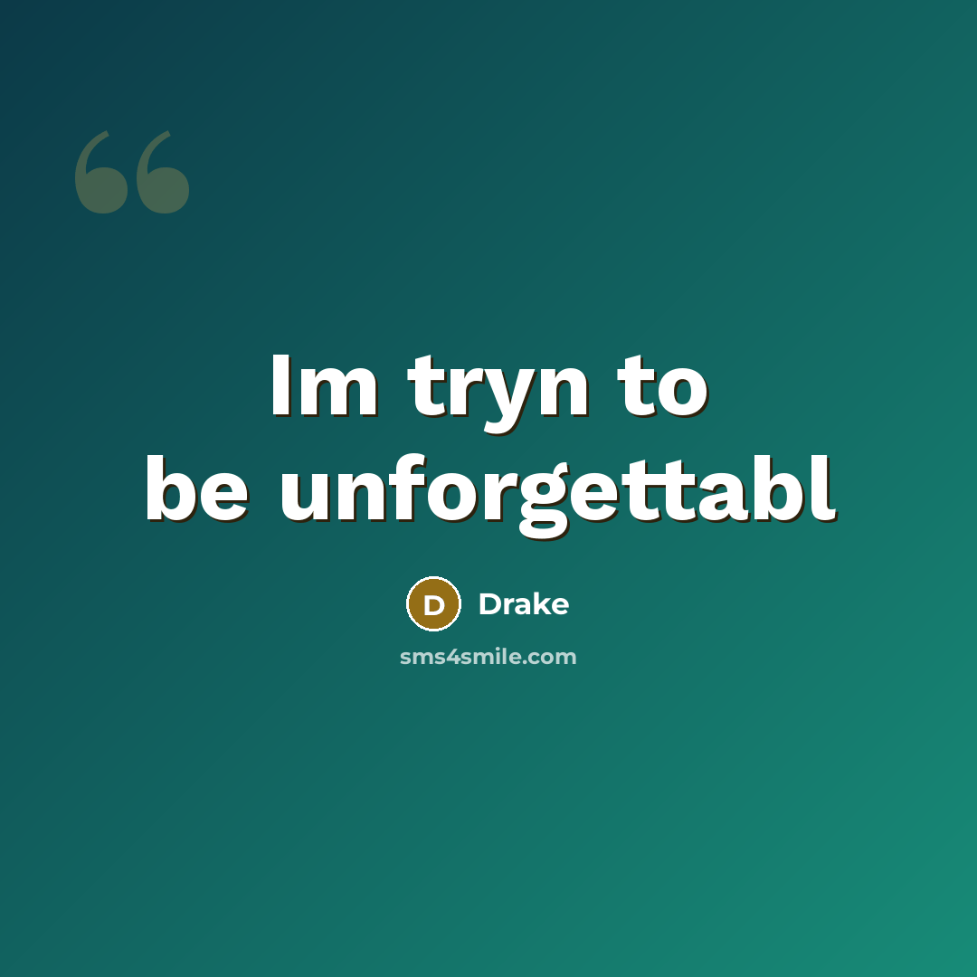 “Im tryn to be unforgettabl…” quote by Drake