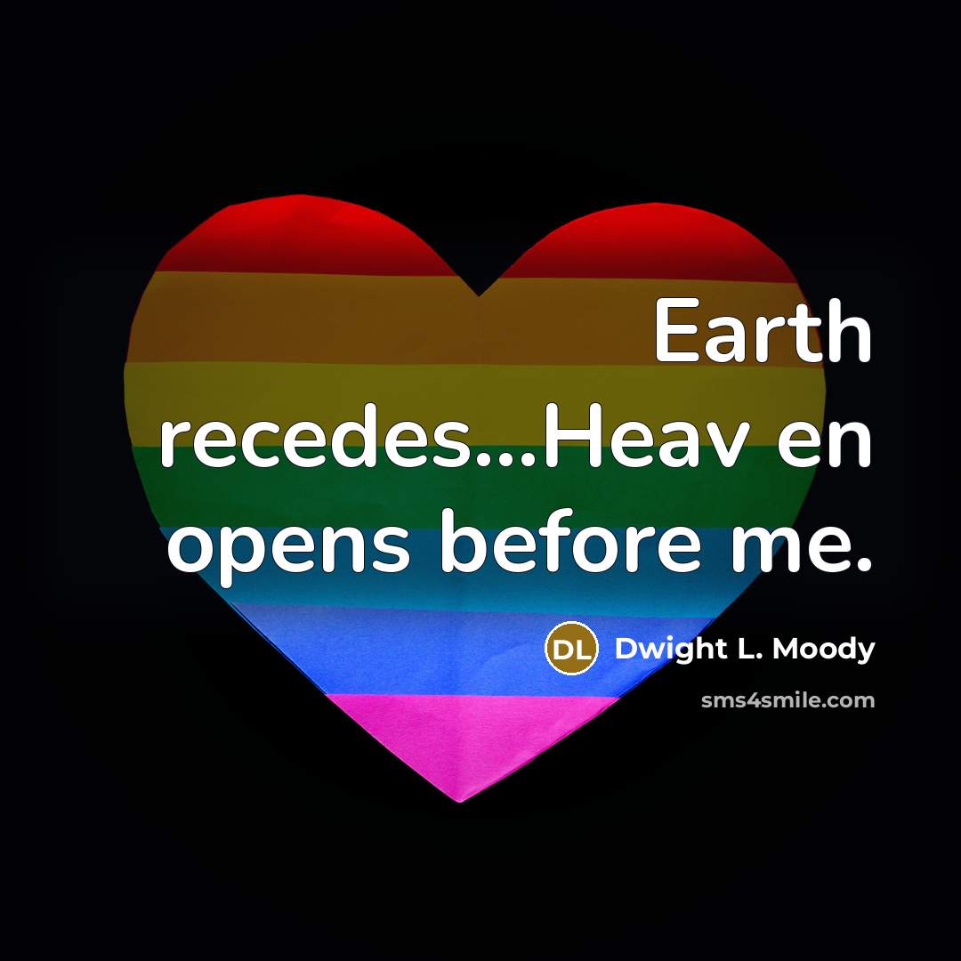 “Earth recedes....Heav en opens before me.…” quote by Dwight L. Moody