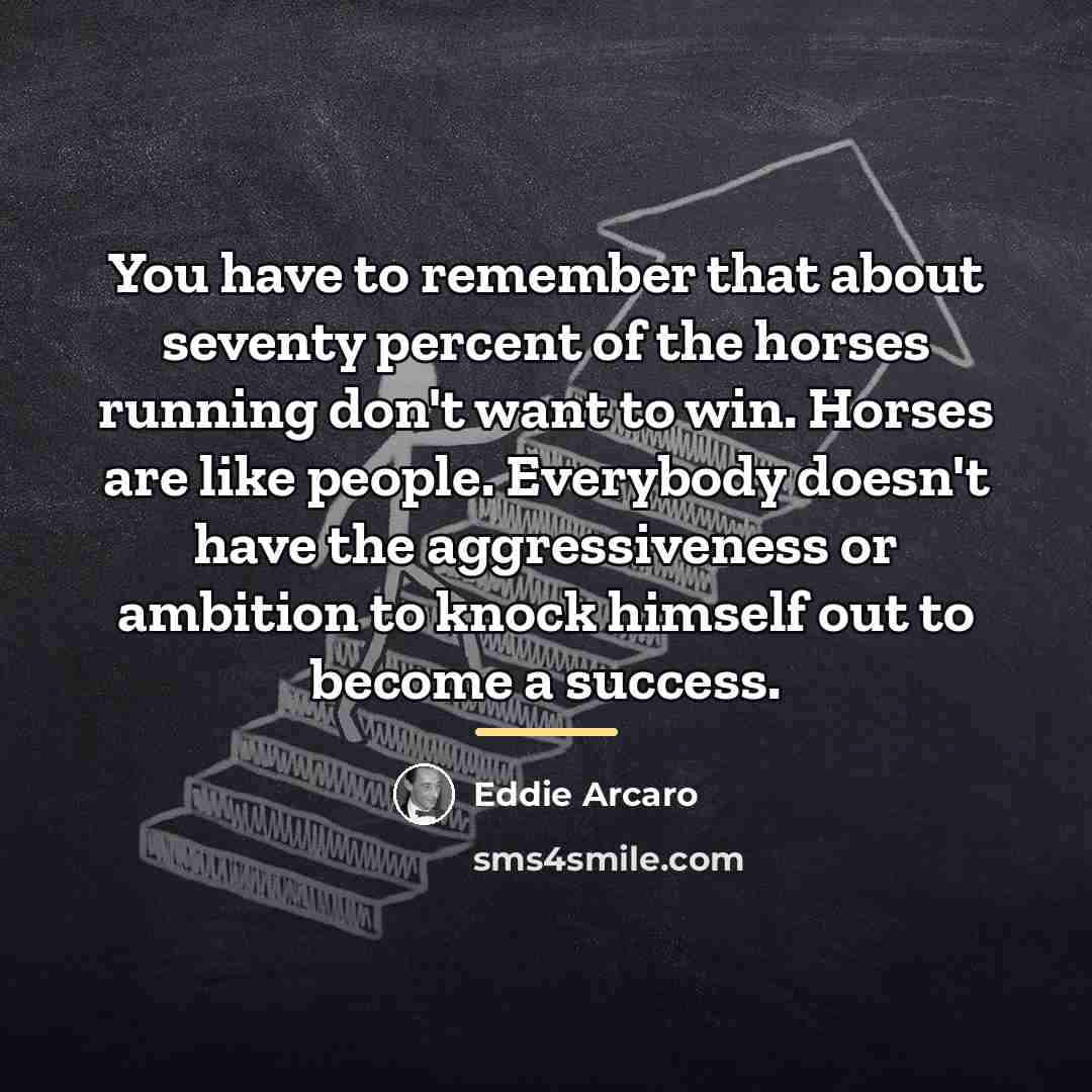 “You have to remember that about seventy percent of the…” quote by Eddie Arcaro