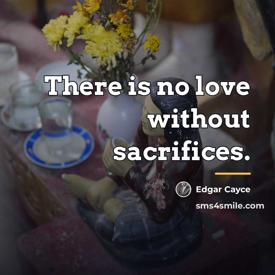 “There is no love without sacrifices.…” quote by Edgar Cayce