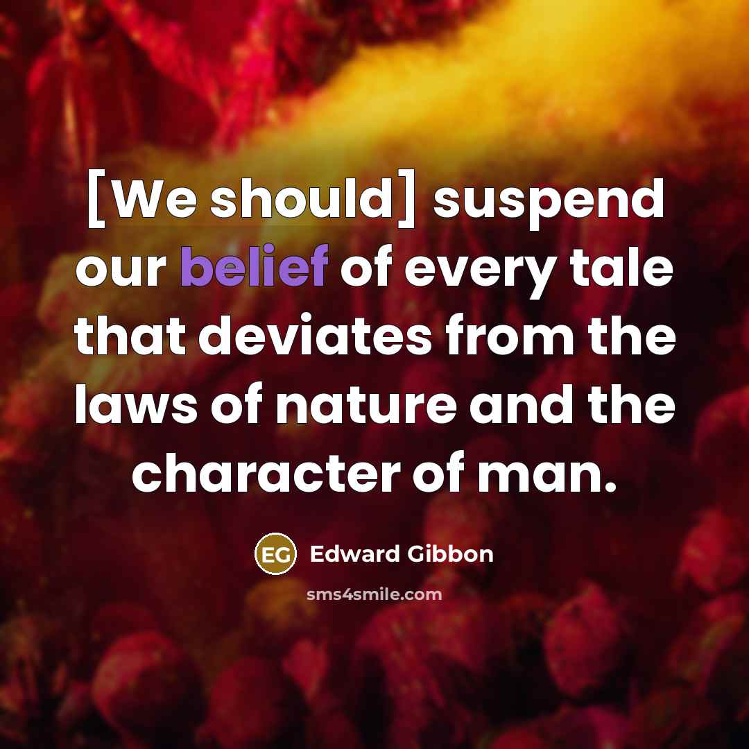 “[We should] suspend our belief of every tale that deviates…” quote by Edward Gibbon