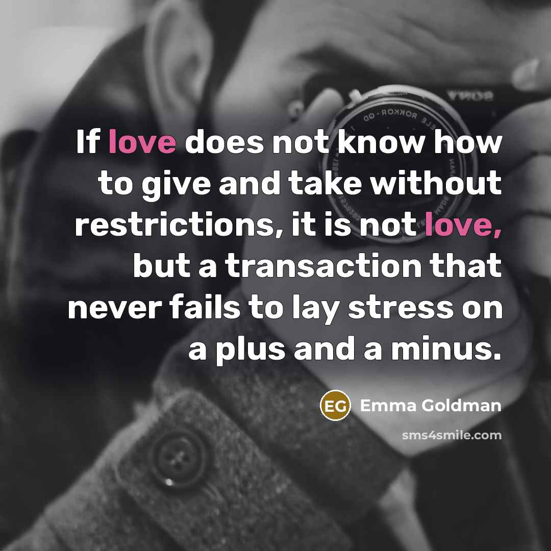 “If love does not know how to give and take…” quote by Emma Goldman