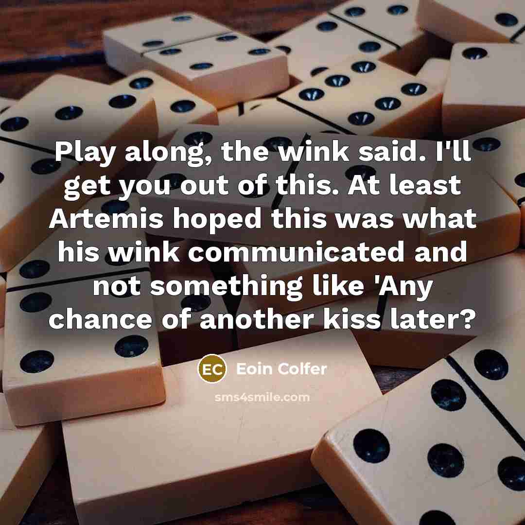 “Play along, the wink said. I'll get you out of…” quote by Eoin Colfer