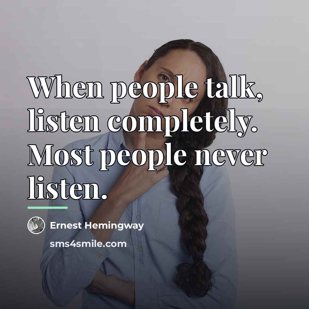 “When people talk, listen completely. Most people never listen.…” quote by Ernest Hemingway