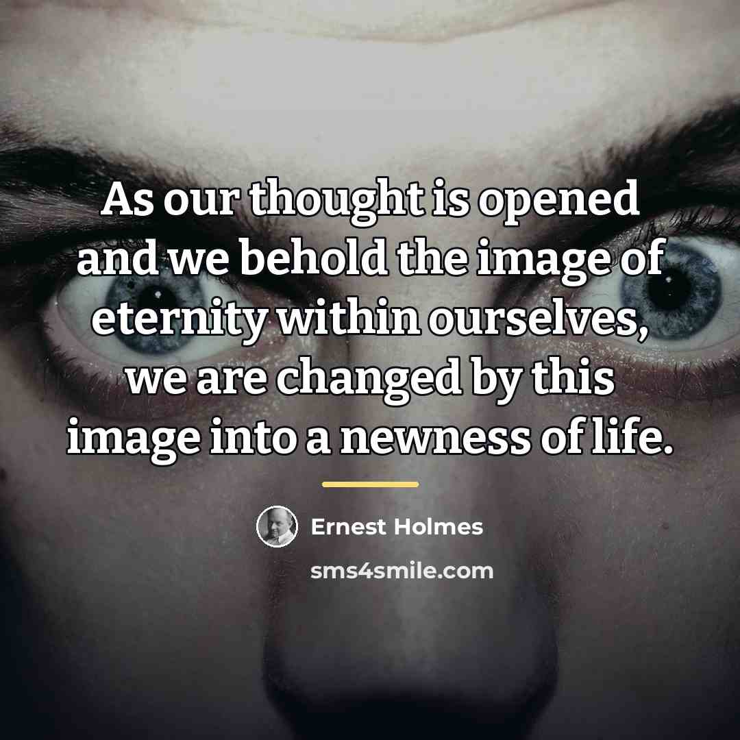 “As our thought is opened and we behold the image…” quote by Ernest Holmes