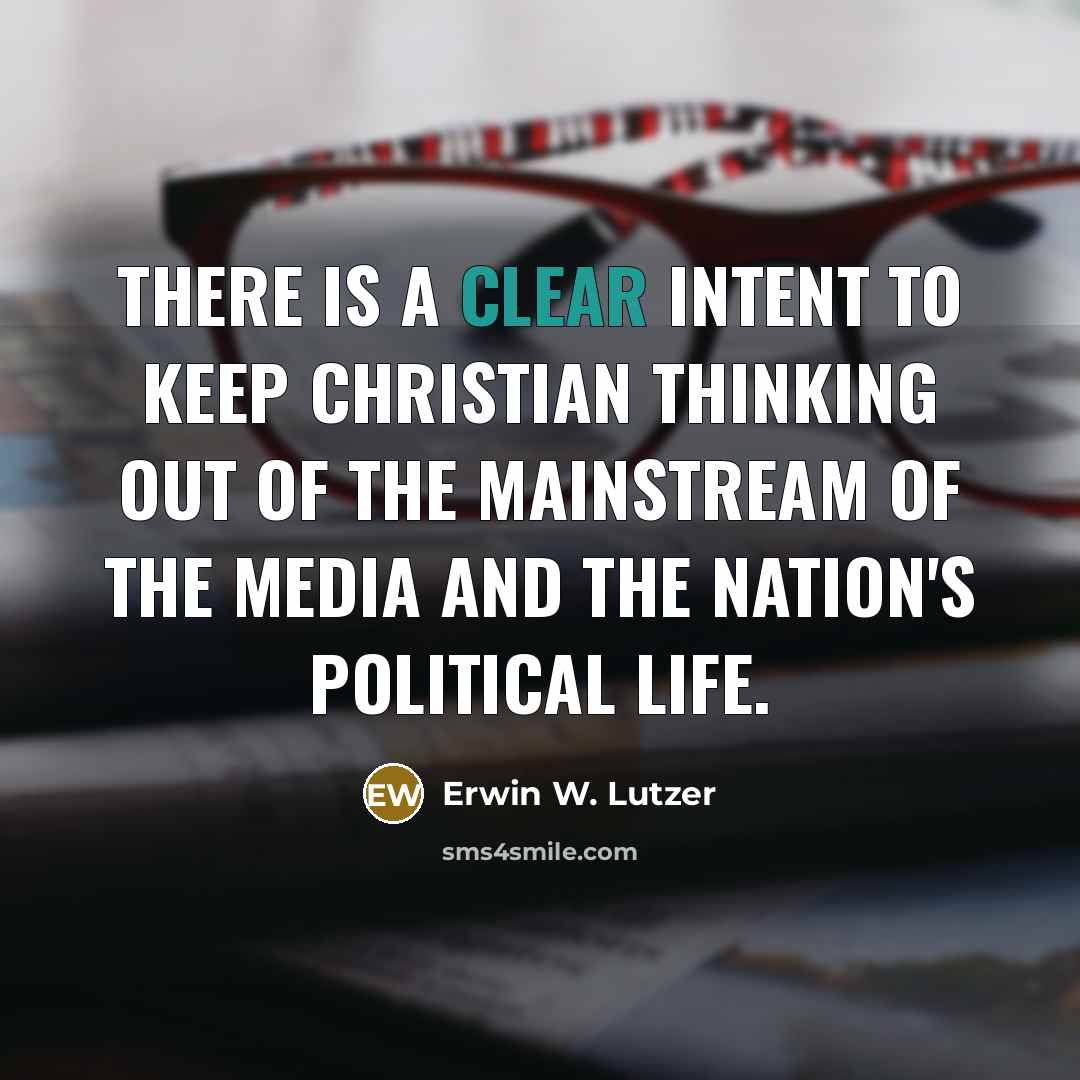 “There is a clear intent to keep Christian thinking out…” quote by Erwin W. Lutzer