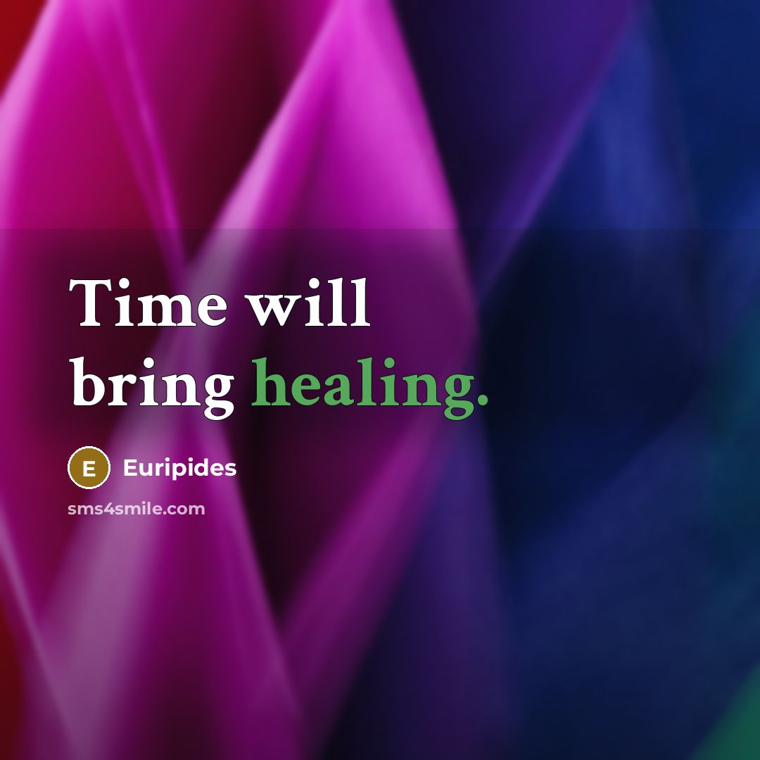 “Time will bring healing.” quote by Euripides