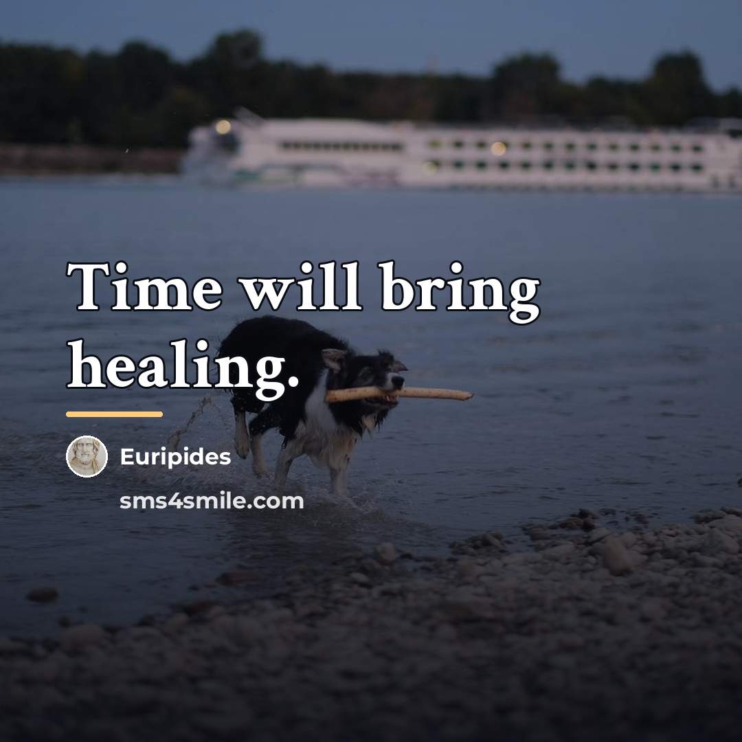 “Time will bring healing.…” quote by Euripides