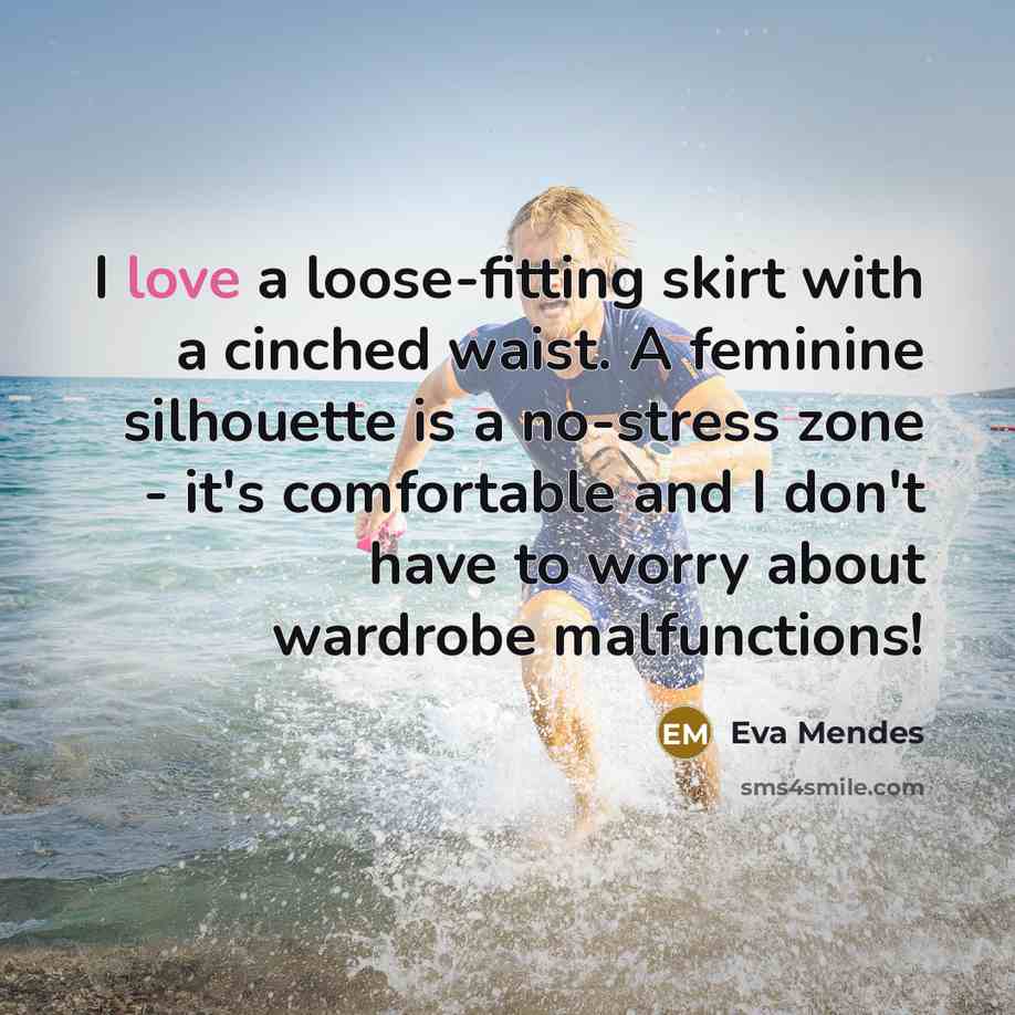 “I love a loose-fitting skirt with a cinched waist. A…” quote by Eva Mendes