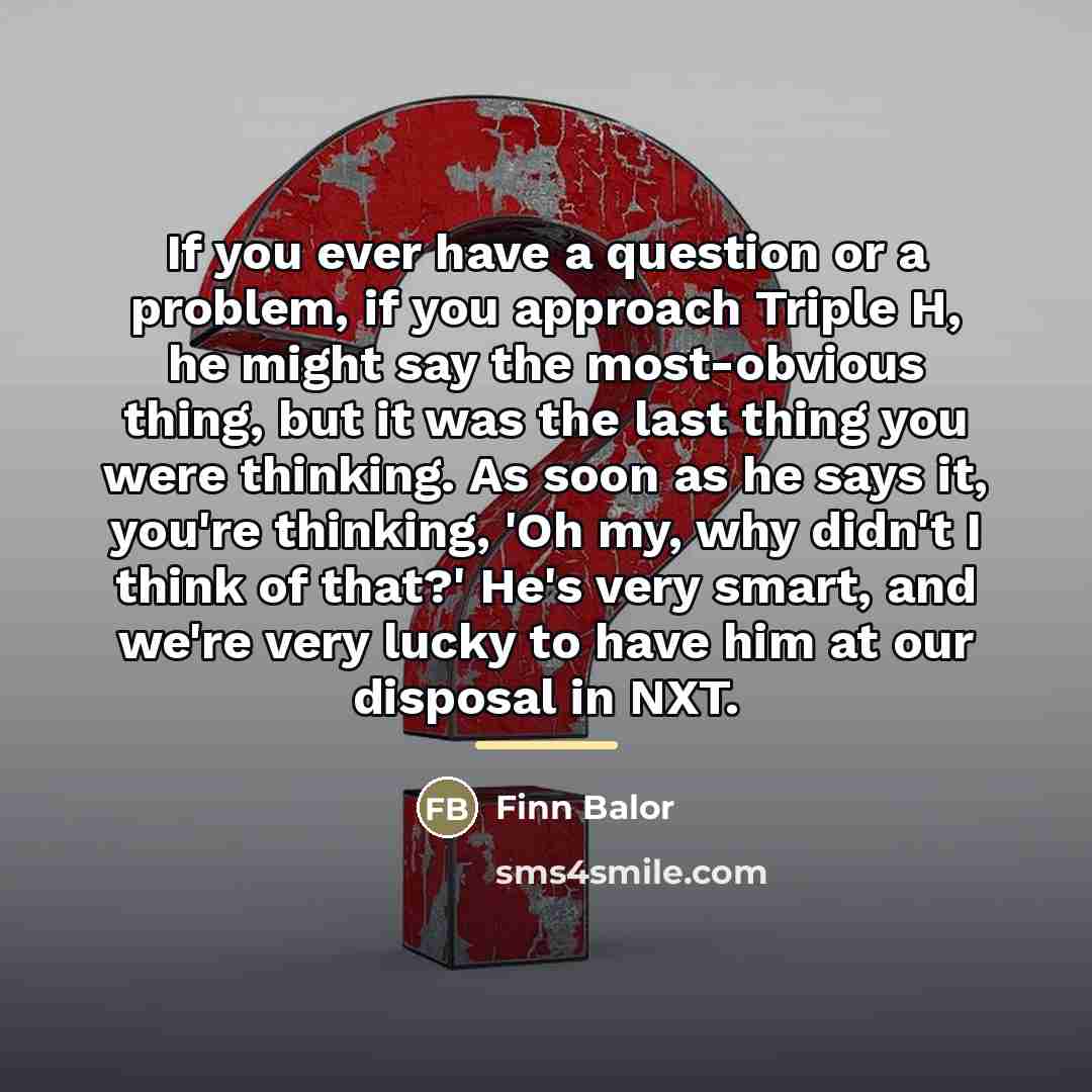 “If you ever have a question or a problem, if…” quote by Finn Balor