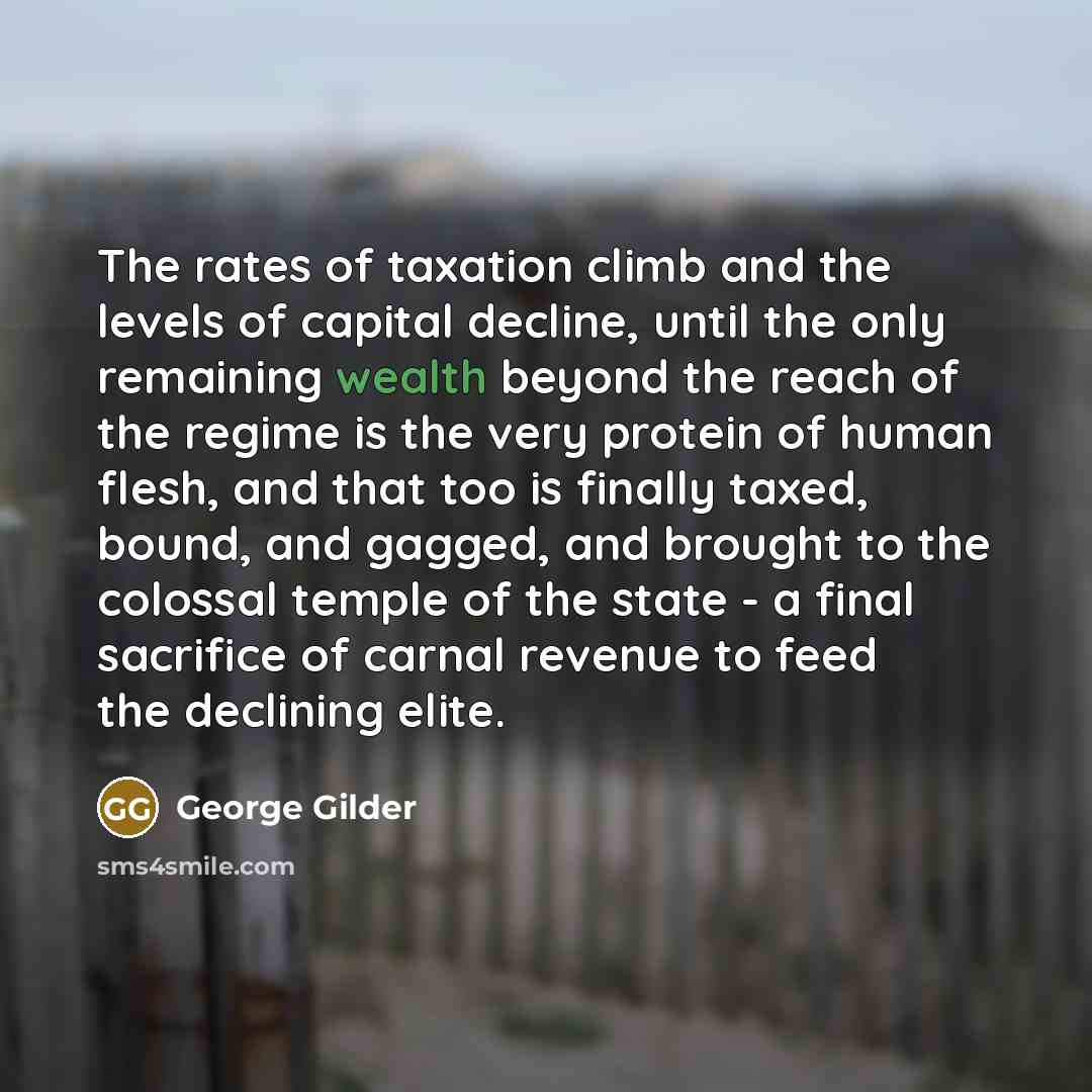 “The rates of taxation climb and the levels of capital…” quote by George Gilder