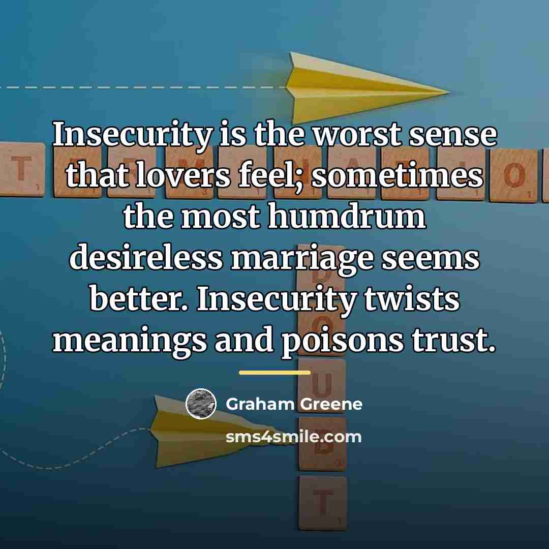 “Insecurity is the worst sense that lovers feel; sometimes the…” quote by Graham Greene