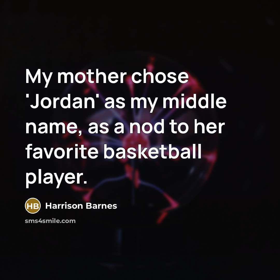 “My mother chose 'Jordan' as my middle name, as a…” quote by Harrison Barnes