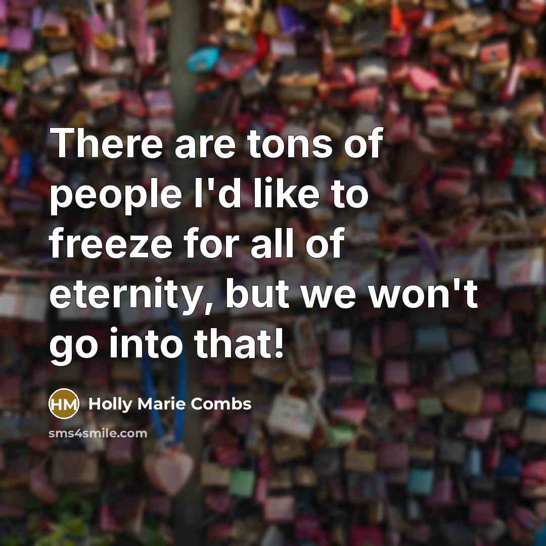 “There are tons of people I'd like to freeze for…” quote by Holly Marie Combs