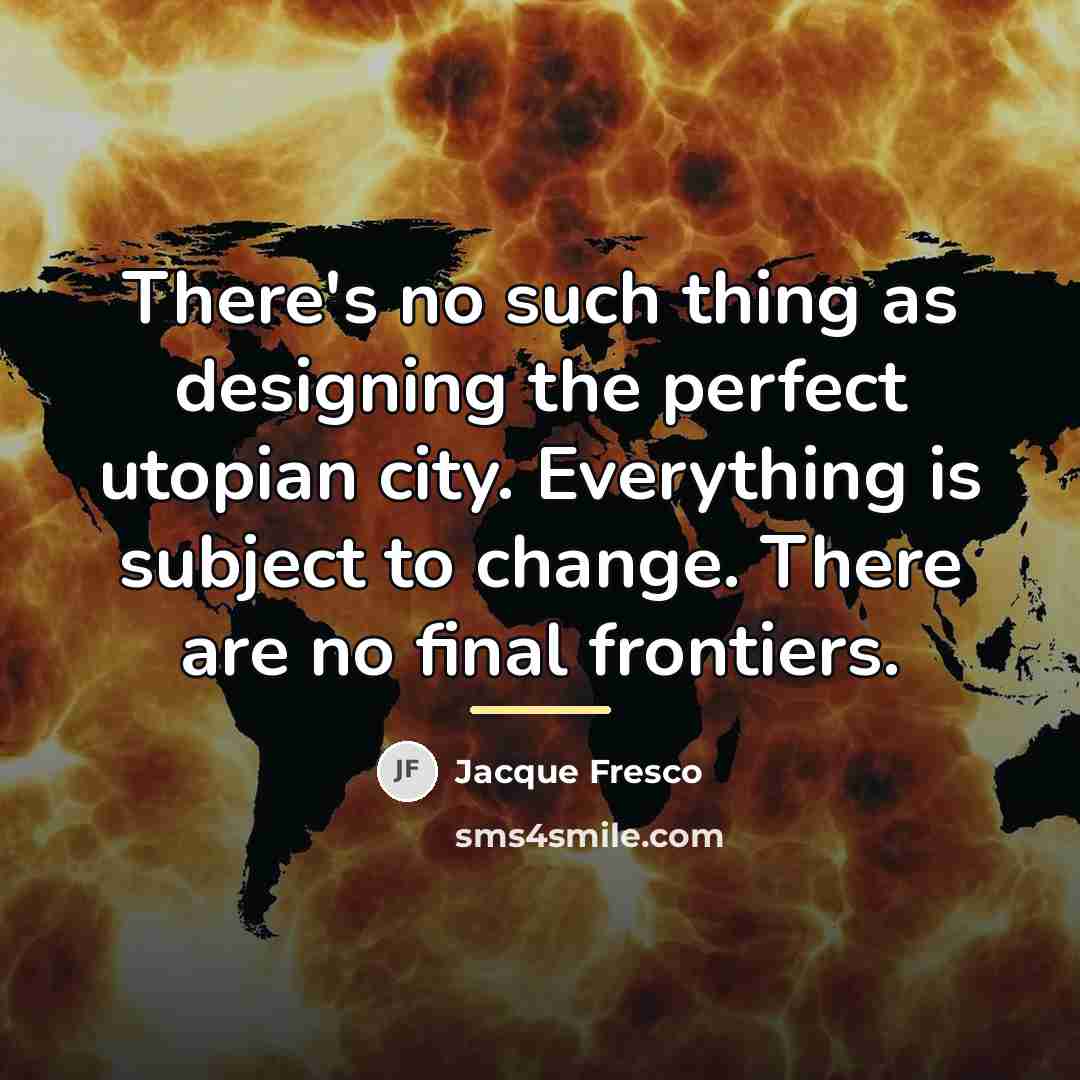 “There's no such thing as designing the perfect utopian city.…” quote by Jacque Fresco