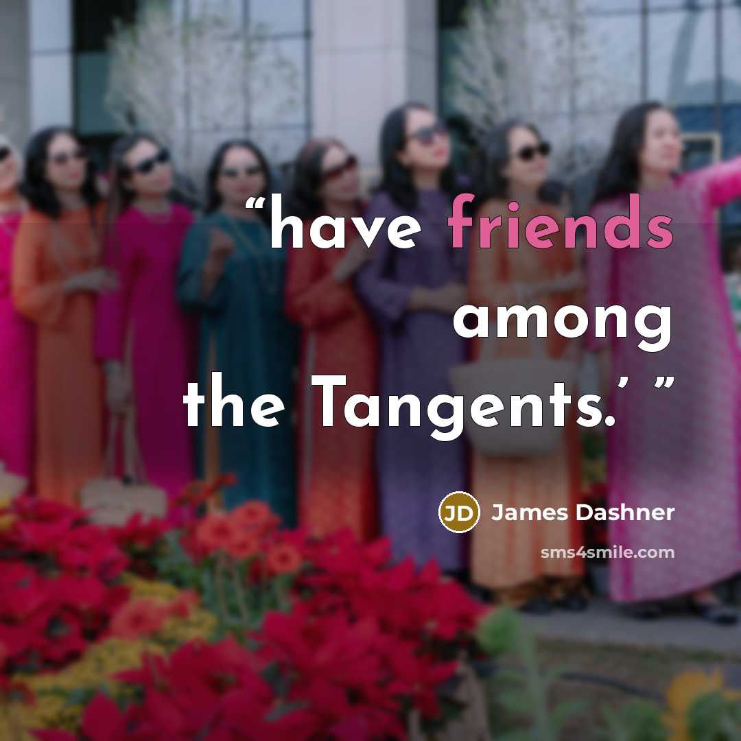 “have friends among the Tangents.’” quote by James Dashner