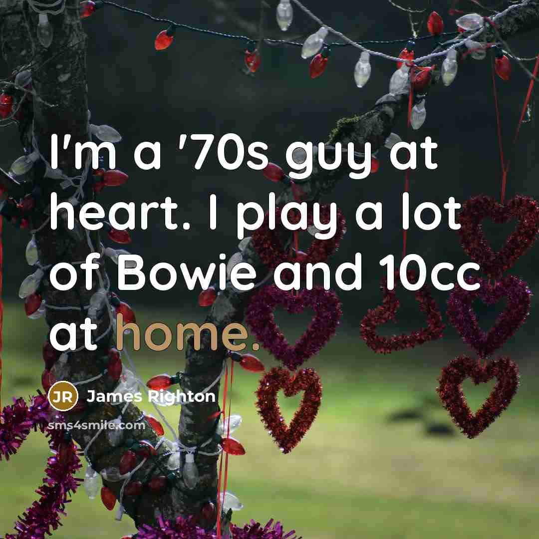 “I'm a '70s guy at heart. I play a lot…” quote by James Righton