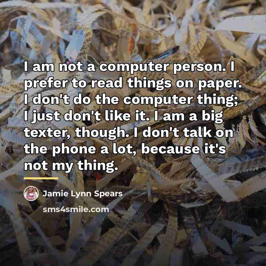 “I am not a computer person. I prefer to read…” quote by Jamie Lynn Spears