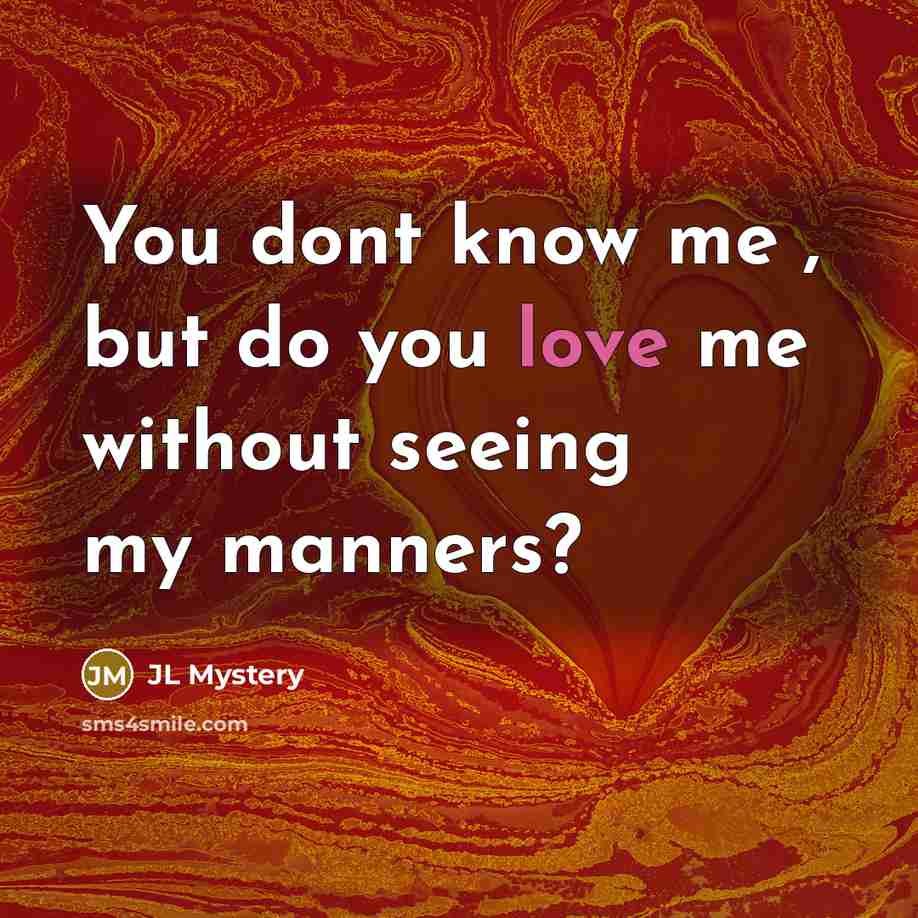 “You dont know me , but do you love me…” quote by JL Mystery