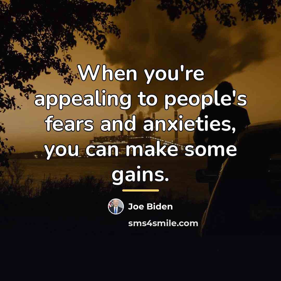 “When you're appealing to people's fears and anxieties, you can…” quote by Joe Biden