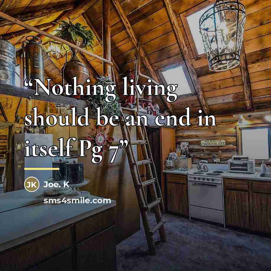 “Nothing living should be an end in itself Pg 7” quote by Anonymous
