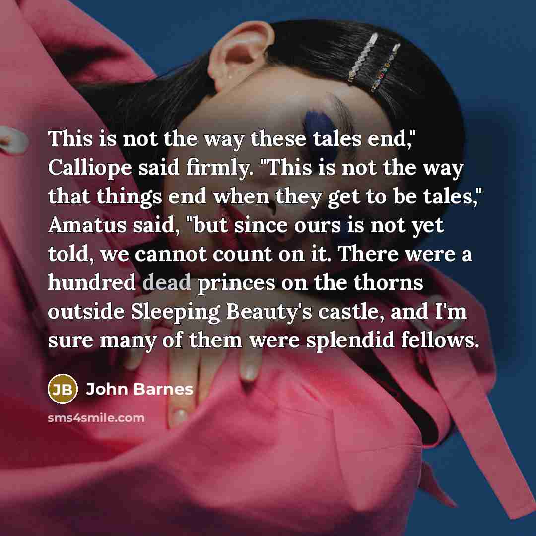 “This is not the way these tales end," Calliope said…” quote by John Barnes