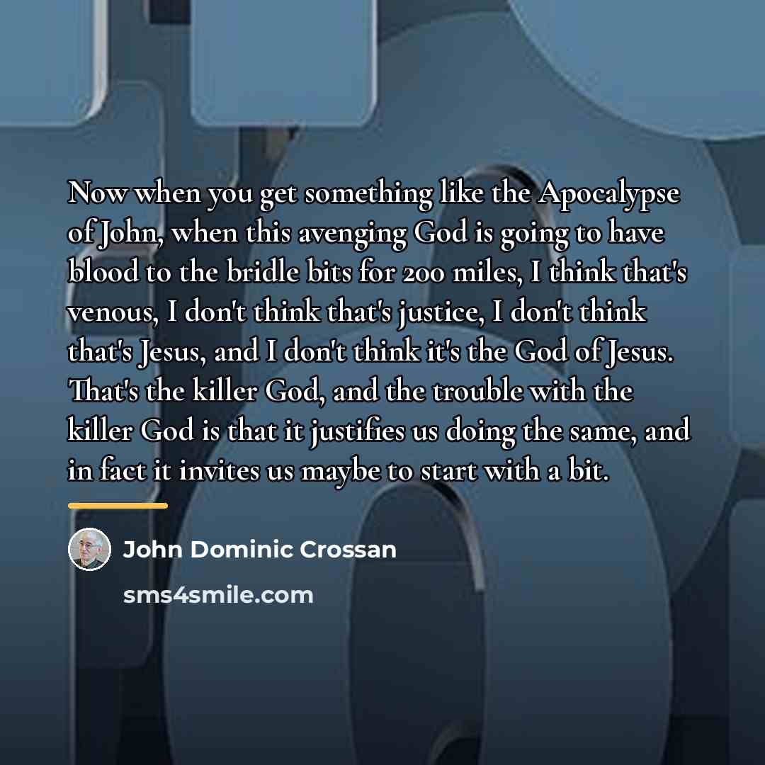 “Now when you get something like the Apocalypse of John,…” quote by John Dominic Crossan