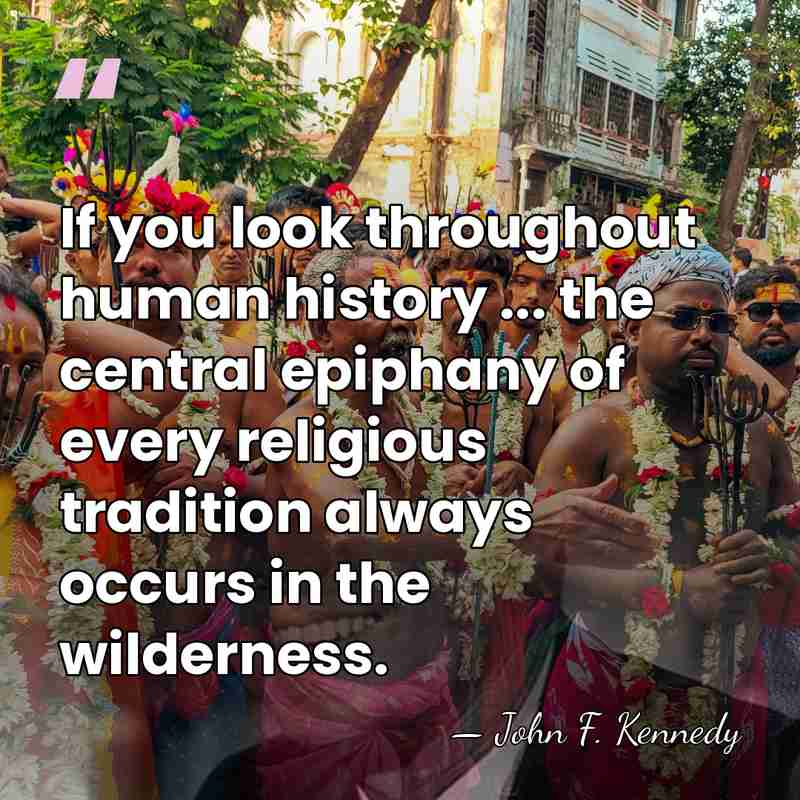 If you look throughout human history ... the central epiphany of every&hellip; - John F. Kennedy