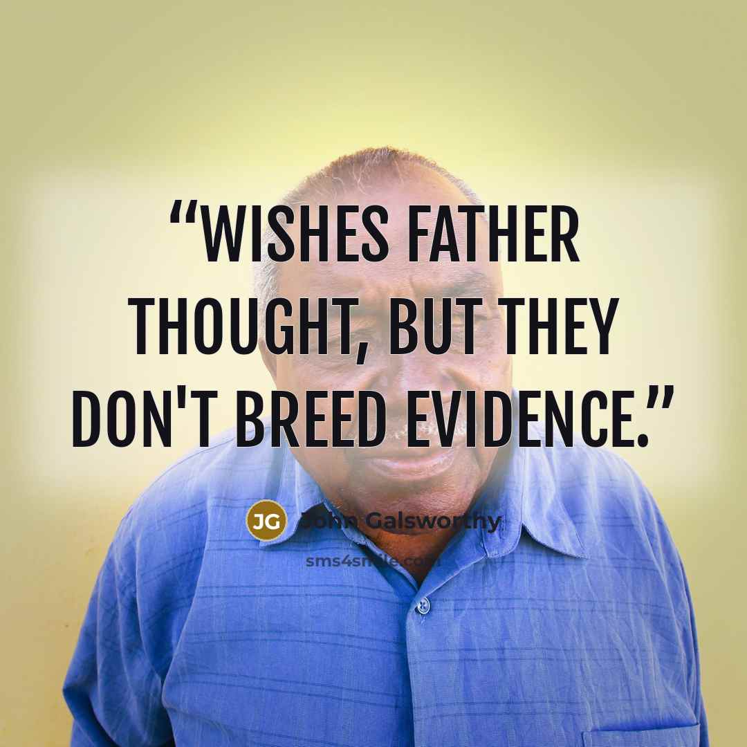 “Wishes father thought, but they don't breed evidence.” quote by John Galsworthy