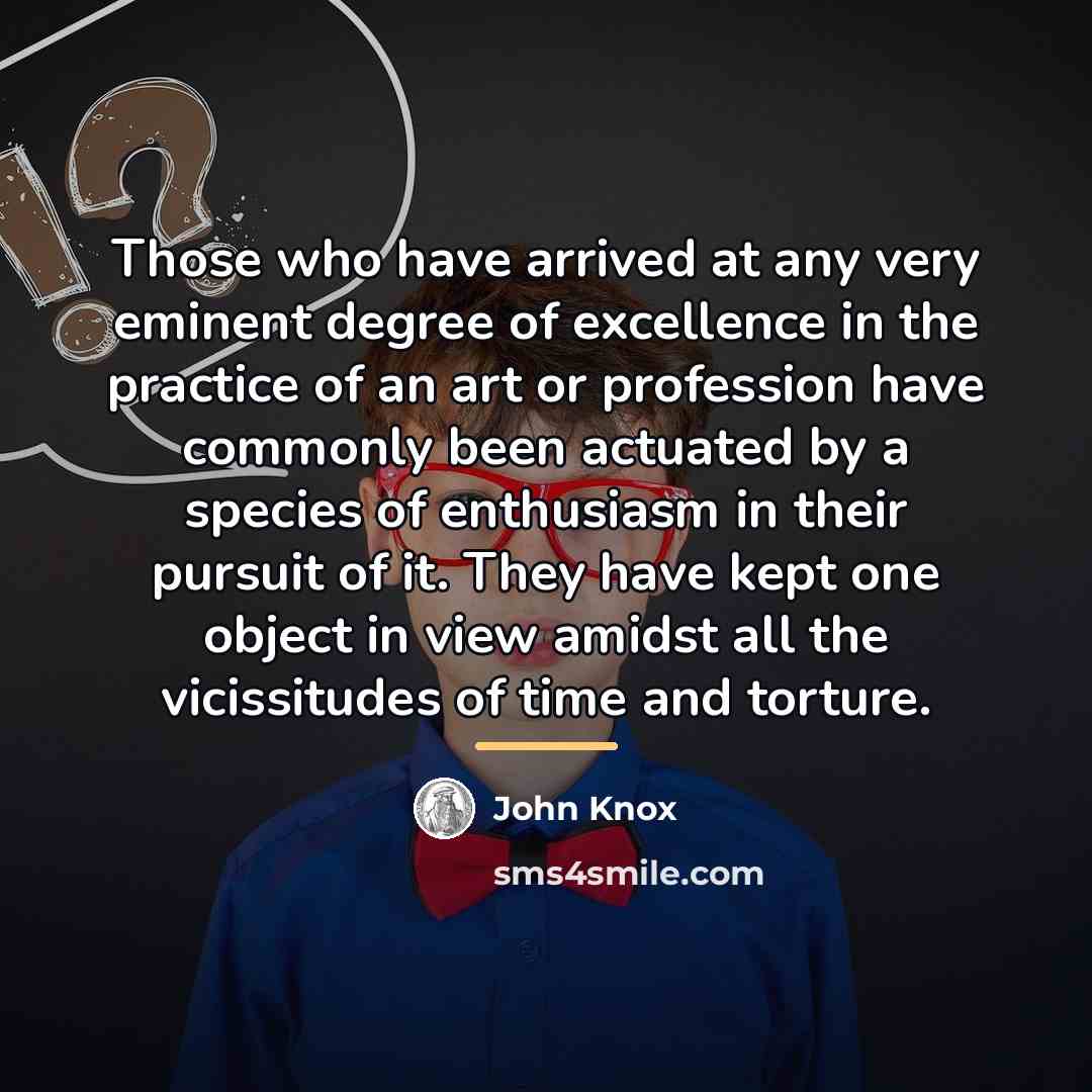 “Those who have arrived at any very eminent degree of…” quote by John Knox