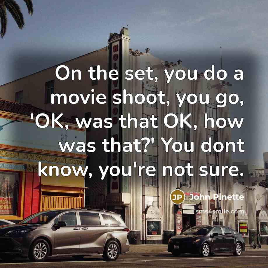 “On the set, you do a movie shoot, you go,…” quote by John Pinette