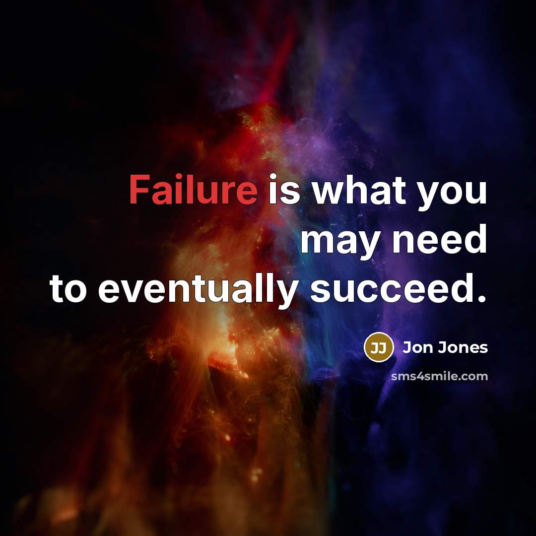 “Failure is what you may need to eventually succeed.…” quote by Jon Jones
