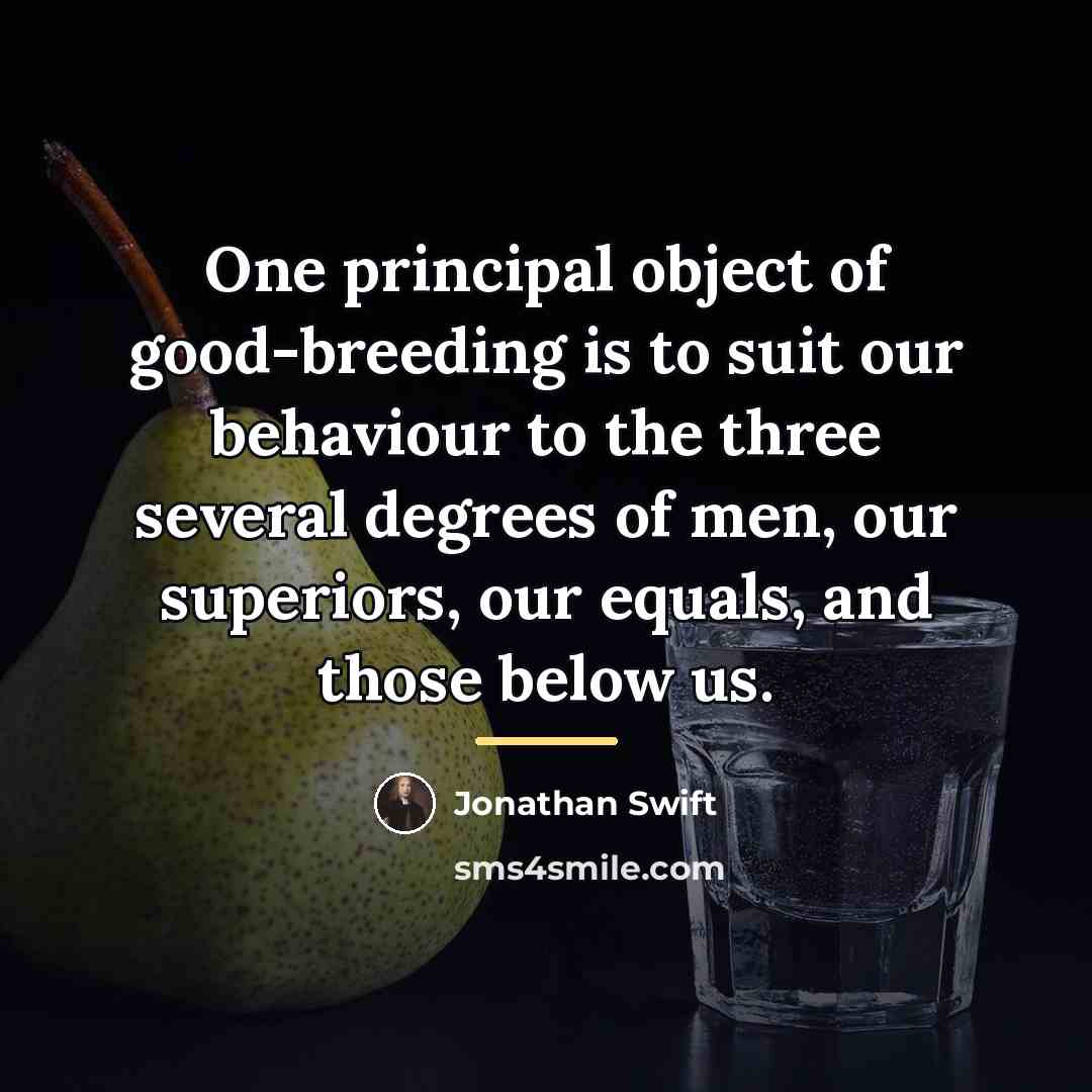 “One principal object of good-breeding is to suit our behaviour…” quote by Jonathan Swift