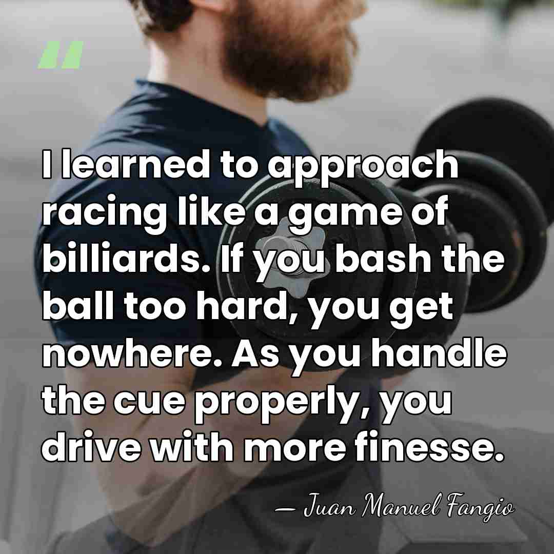 I learned to approach racing like a game of billiards. If you&hellip; - Juan Manuel Fangio