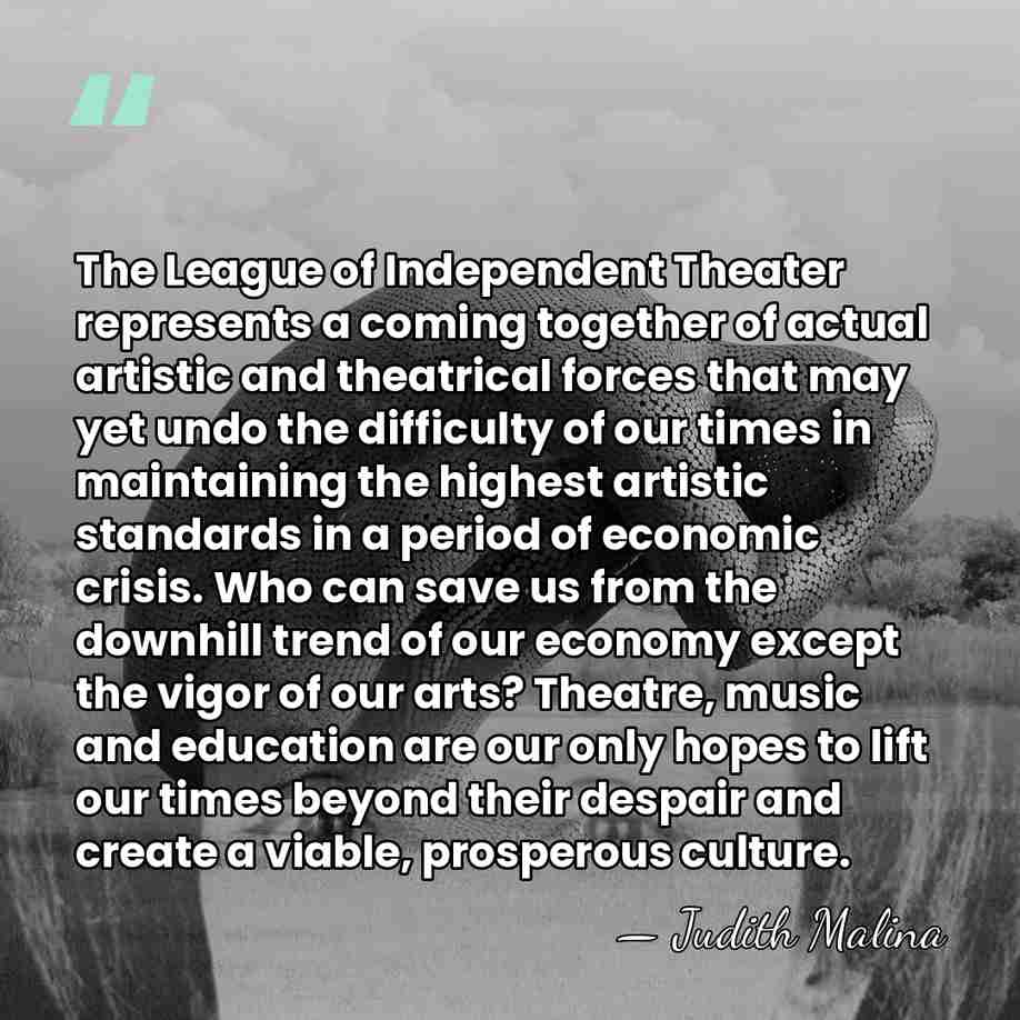 The League of Independent Theater represents a coming together of actual artistic&hellip; - Judith Malina