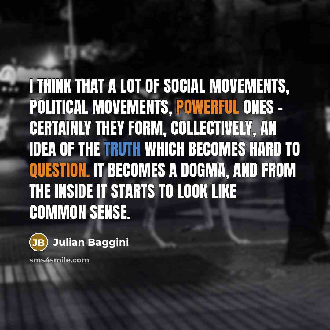 “I think that a lot of social movements, political movements,…” quote by Julian Baggini