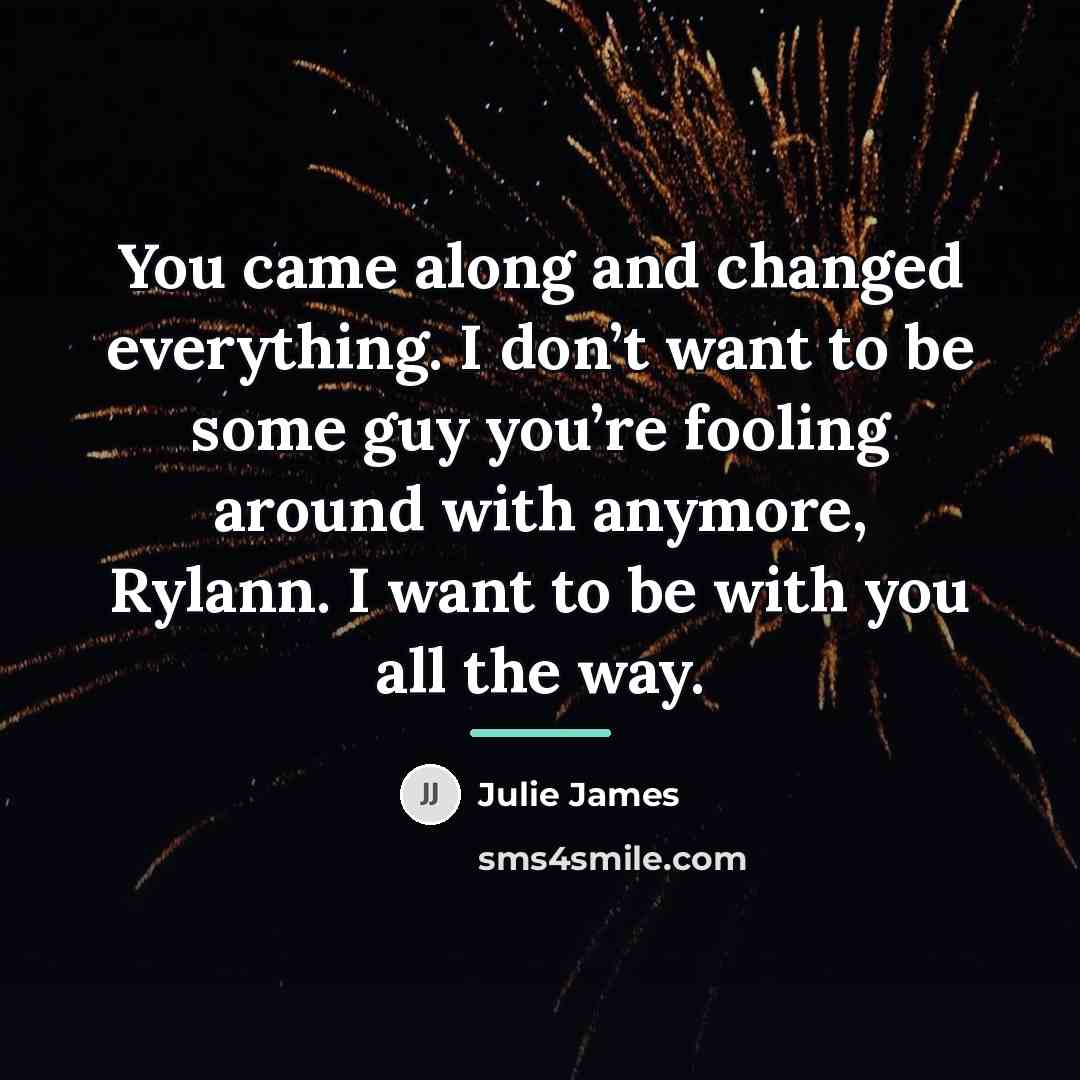 “You came along and changed everything. I don’t want to…” quote by Julie James