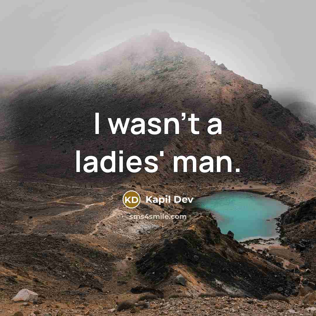 “I wasn't a ladies' man.…” quote by Kapil Dev