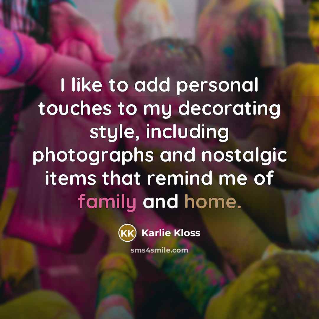“I like to add personal touches to my decorating style,…” quote by Karlie Kloss