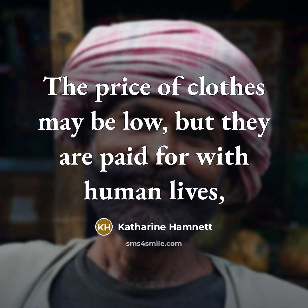 “The price of clothes may be low, but they are…” quote by Katharine Hamnett