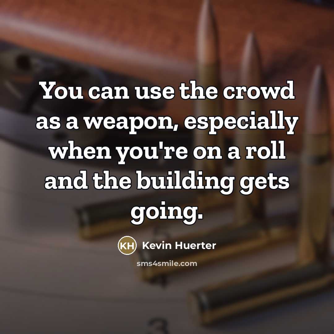 “You can use the crowd as a weapon, especially when…” quote by Kevin Huerter
