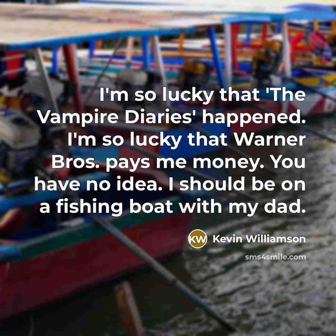“I'm so lucky that 'The Vampire Diaries' happened. I'm so…” quote by Kevin Williamson