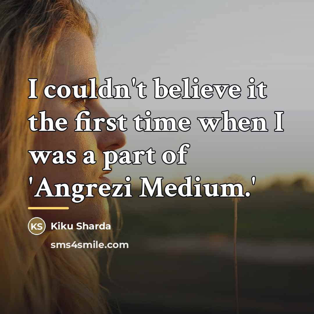 “I couldn't believe it the first time when I was…” quote by Kiku Sharda