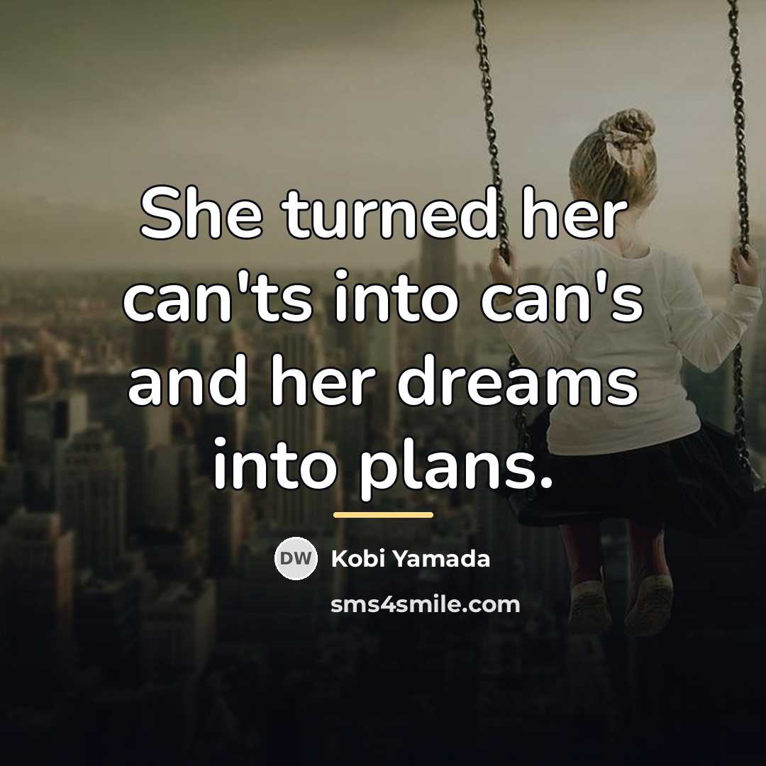 “She turned her can'ts into can's and her dreams into…” quote by Kobi Yamada