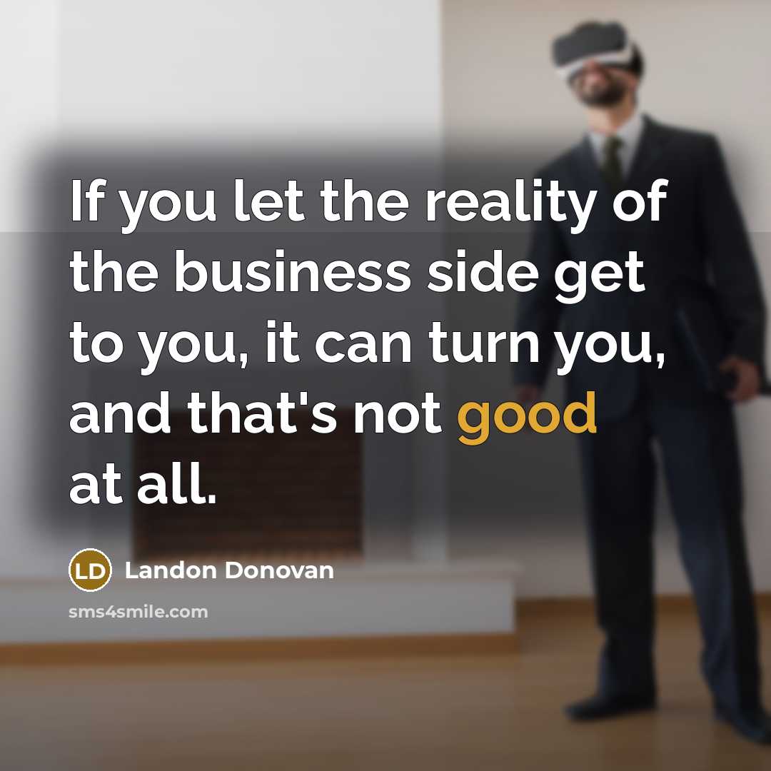 “If you let the reality of the business side get…” quote by Landon Donovan