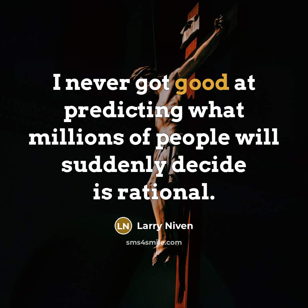 “I never got good at predicting what millions of people…” quote by Larry Niven