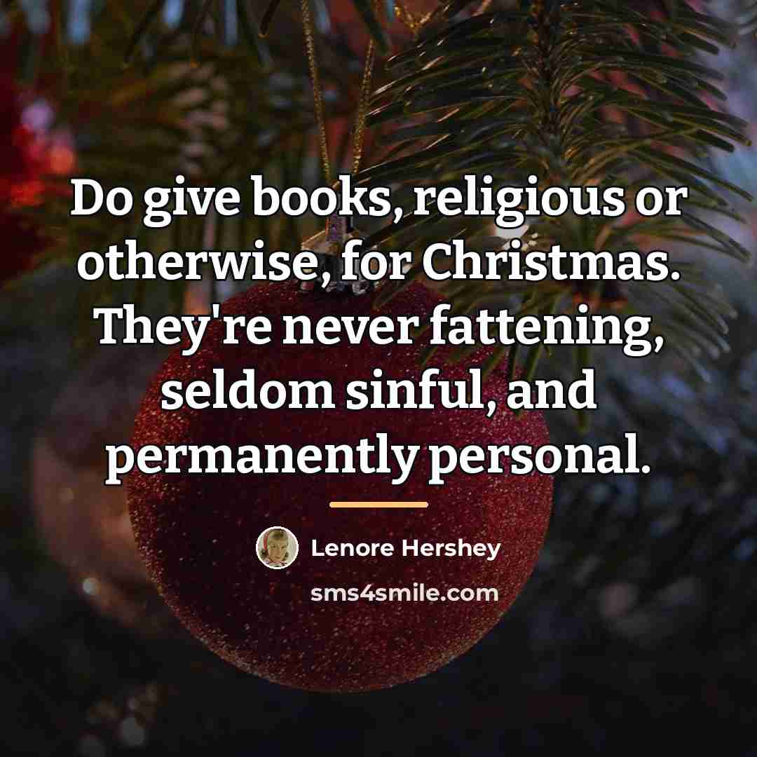 “Do give books, religious or otherwise, for Christmas. They're never…” quote by Lenore Hershey