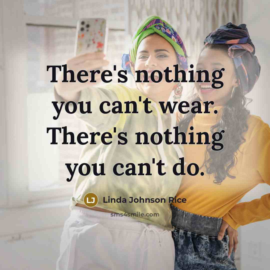 “There's nothing you can't wear. There's nothing you can't do.…” quote by Linda Johnson Rice