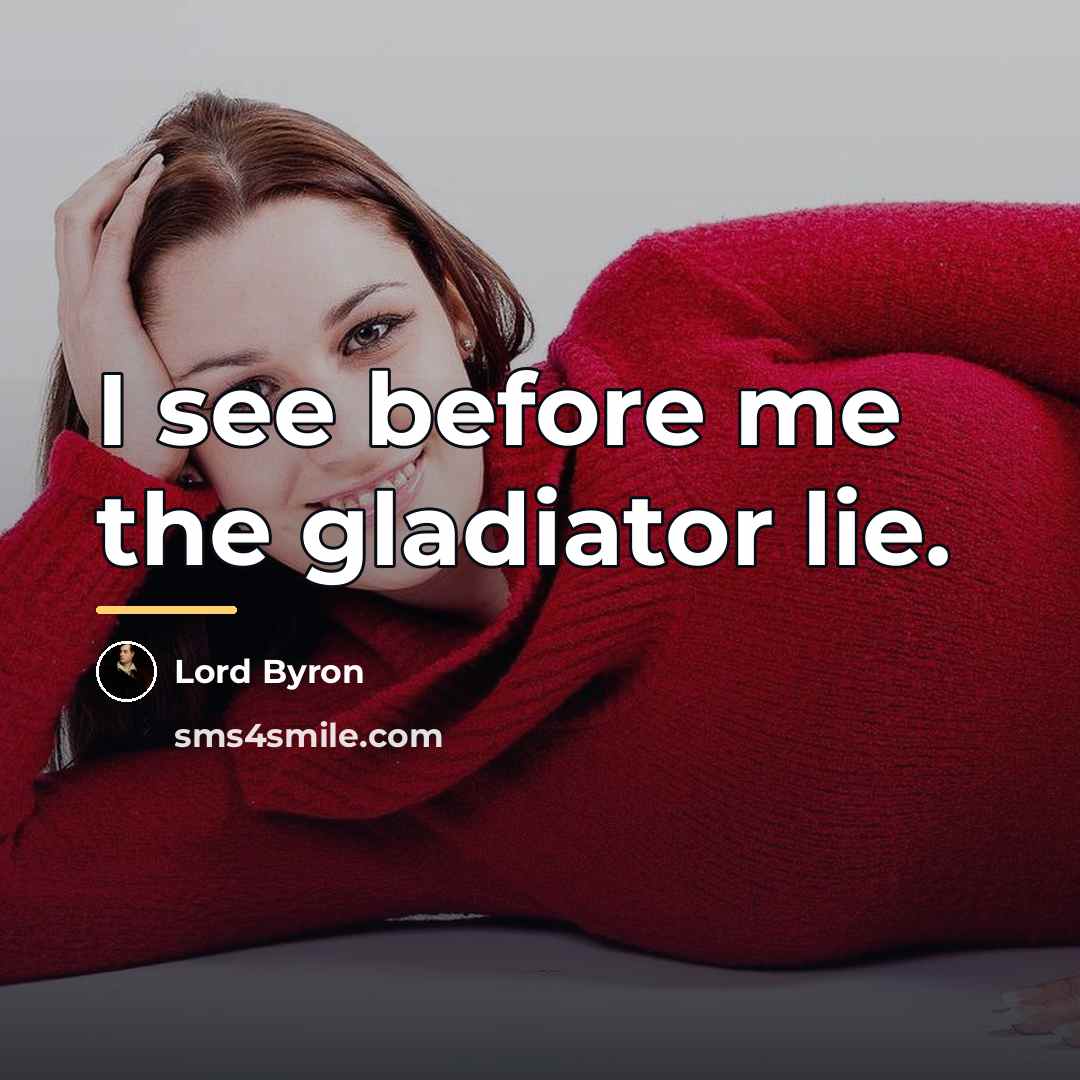 “I see before me the gladiator lie.…” quote by Lord Byron