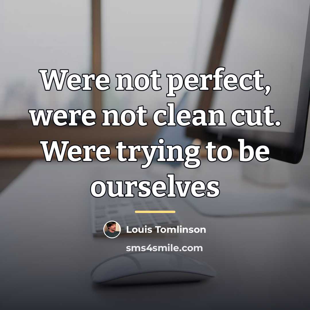 “Were not perfect, were not clean cut. Were trying to…” quote by Louis Tomlinson